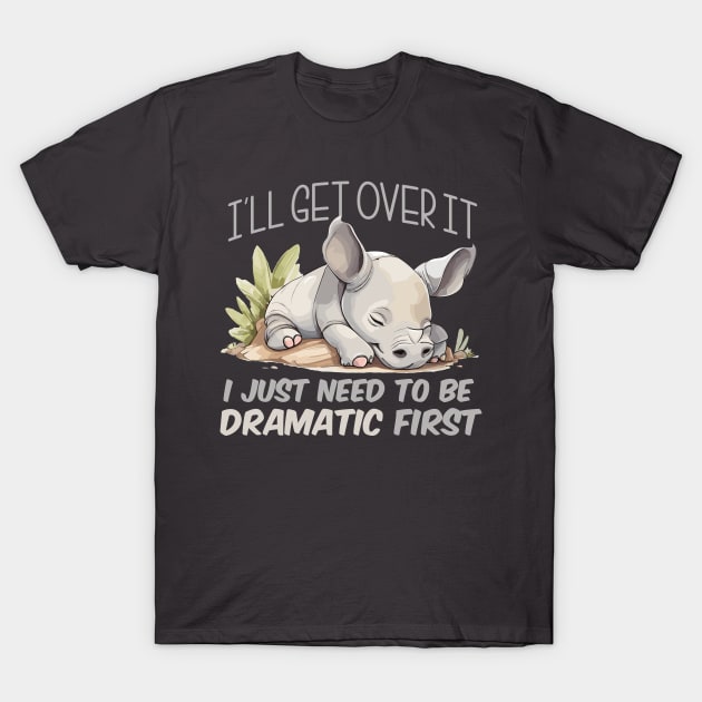 I just need to be dramatic - Lazy Rhino T-Shirt by SergioCoelho_Arts